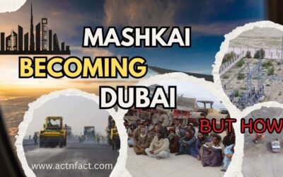 Mashkai Becoming Dubai: But How? Mr. Aslam Baloch’s Journey to the Heart of Balochistan’s Transformation